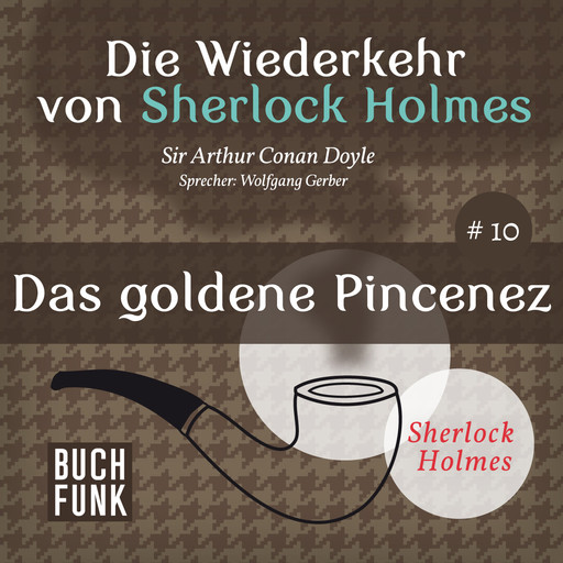 Das goldene Pincenez - Die Wiederkehr von Sherlock Holmes, Band 10 (Ungekürzt), Arthur Conan Doyle