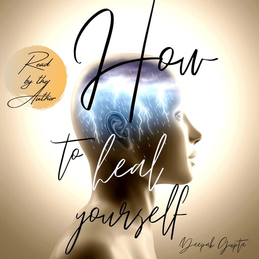 How To Heal Yourself, Deepak Gupta