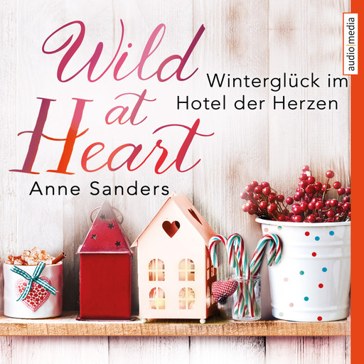 Wild at Heart - Winterglück im Hotel der Herzen, Anne Sanders
