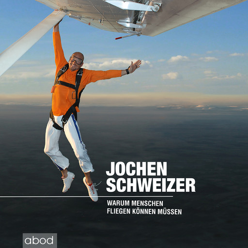 Warum Menschen fliegen können müssen, Jochen Schweizer