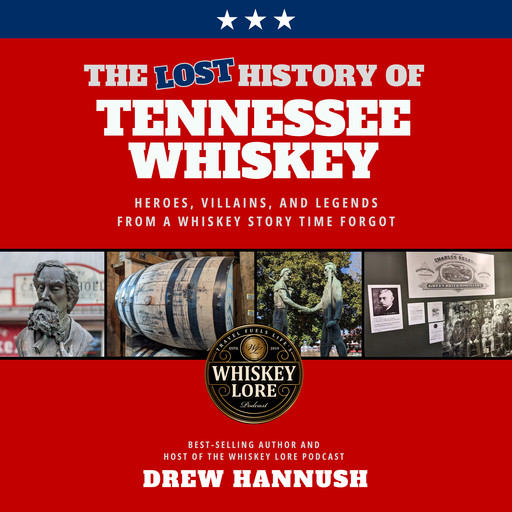 The Lost History of Tennessee Whiskey, Drew Hannush