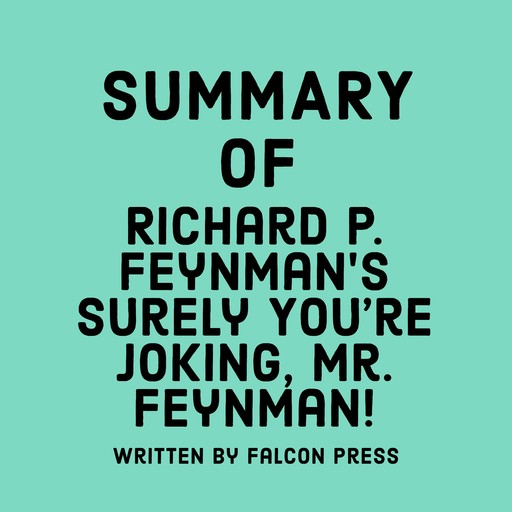 Summary of Richard P. Feynman’s Surely You’re Joking, Mr. Feynman!, Falcon Press