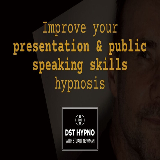 Improve your presentation and public speaking skills hypnosis - A guided meditation - DST Hypno with Stu Newman, Stuart Newman
