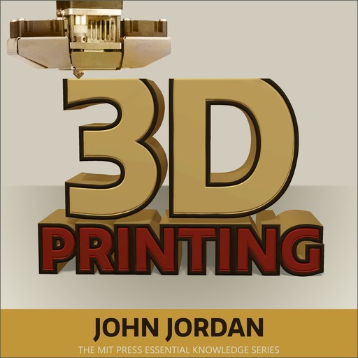 3D Printing, John M.Jordan