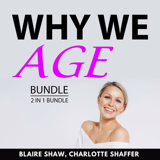Why We Age Bundle, 2 in 1 Bundle, Blaire Shaw, Charlotte Shaffer