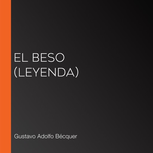El beso (Leyenda), Gustavo Adolfo Becquer