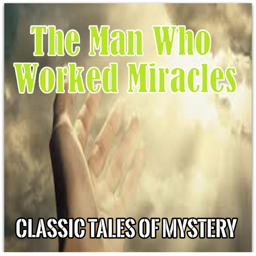 The Man Who Worked Miracles, Classic Tales of Mystery