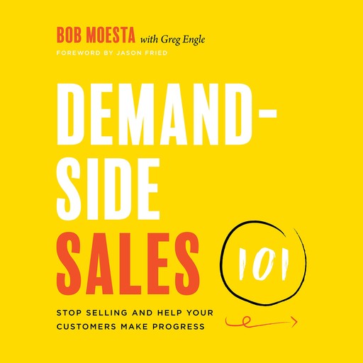 Demand-Side Sales 101, Bob Moesta