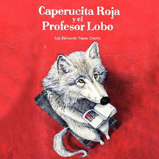 Caperucita Roja y el Profesor Lobo, Luis Bernardo Yepes Osorio