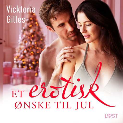 Et erotisk ønske til jul - Erotisk julenovelle, Vicktoria Gilles