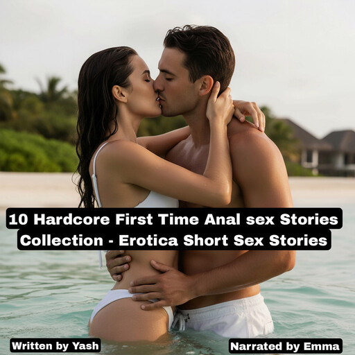 10 Hardcore First Time Anal sex Stories Collection - Erotica Short Sex Stories, Yash