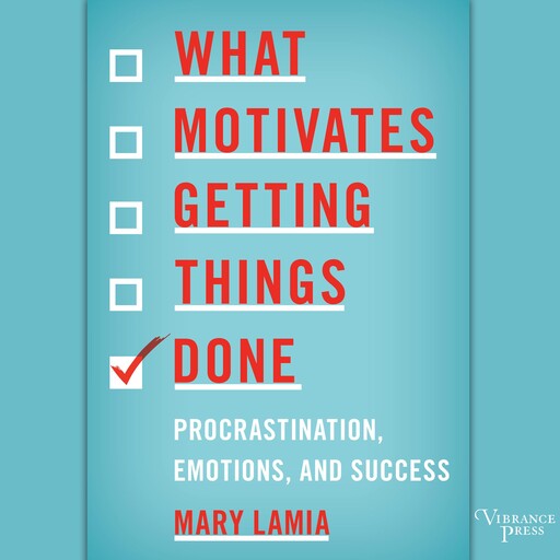 What Motivates Getting Things Done, Mary Lamia