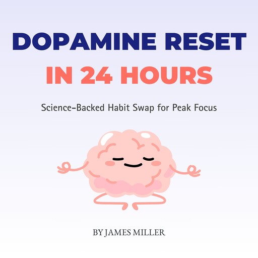 Dopamine Reset in 24 Hours, James Miller