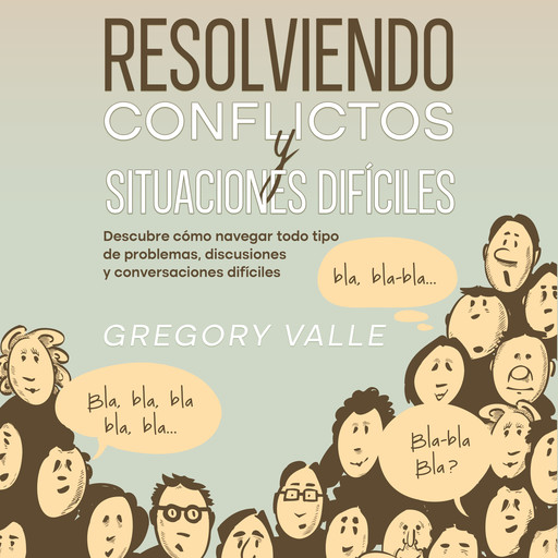 Resolviendo Conflictos y Situaciones Difíciles, Gregory Valle