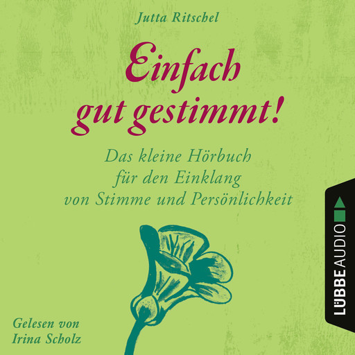 Einfach gut gestimmt! - Das kleine Hörbuch für den Einklang von Stimme und Persönlichkeit (Ungekürzt), Jutta Ritschel