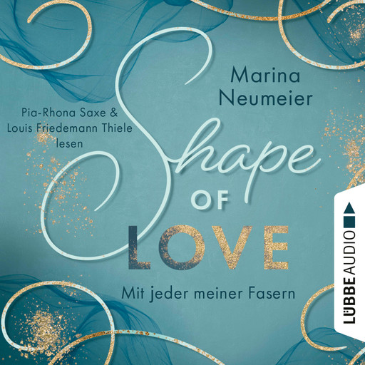 Shape of Love - Mit jeder meiner Fasern - Love-Reihe, Teil 1 (Ungekürzt), Marina Neumeier