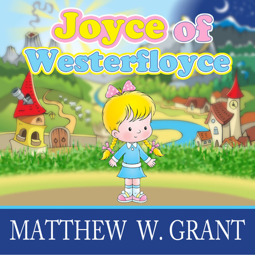 Joyce of Westerfloyce - The Story of the Tiny Little Girl with the Tiny Little Voice (Unabridged), Matthew Grant
