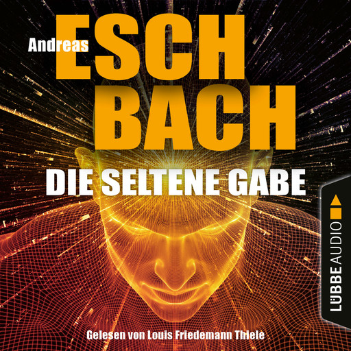 Die seltene Gabe (Ungekürzt), Andreas Eschbach