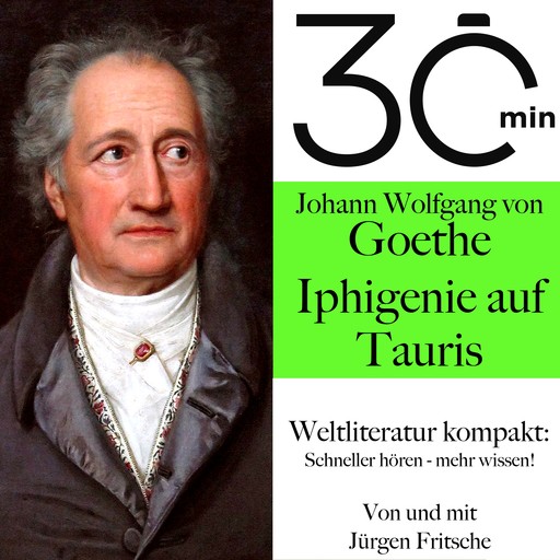 30 Minuten: Johann Wolfgang von Goethes "Iphigenie auf Tauris", Johann Wolfgang von Goethe, Jürgen Fritsche