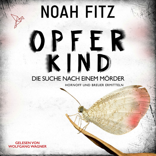 Opferkind - Johannes-Hornoff-Thriller - Die Suche nach einem Mörder, Band 14 (Ungekürzt), Noah Fitz