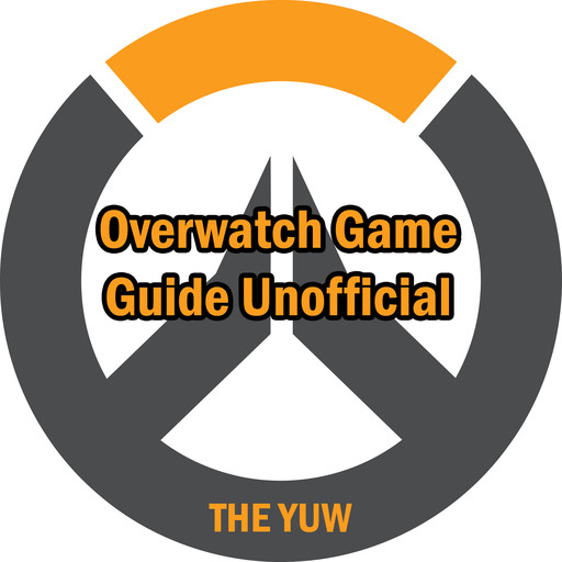 Overwatch Game Guide Unofficial, The Yuw