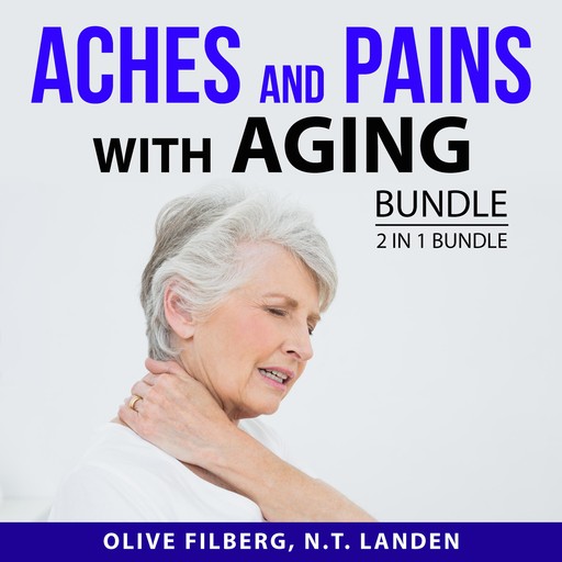 Aches and Pains with Aging Bundle, 2 in 1 Bundle, Olive Filberg, N.T. Landen
