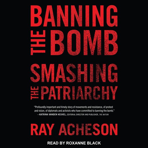 Banning the Bomb, Smashing the Patriarchy, Ray Acheson