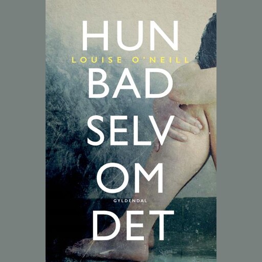 Hun bad selv om det, Louise O'Neill