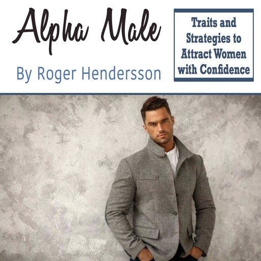Alpha Male, Roger Hendersson