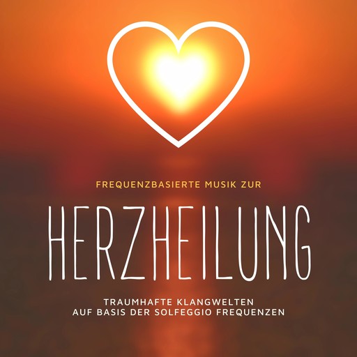 Frequenzbasierte Musik zur Herzheilung, Heilende Frequenzen