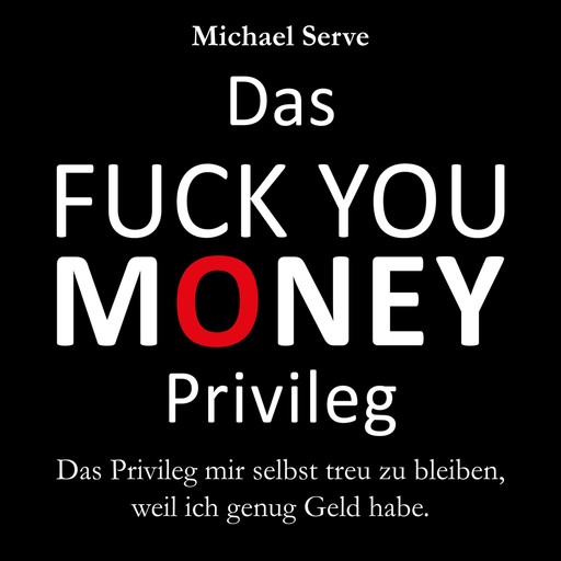 Das Fuck You Money Privileg, Michael Serve