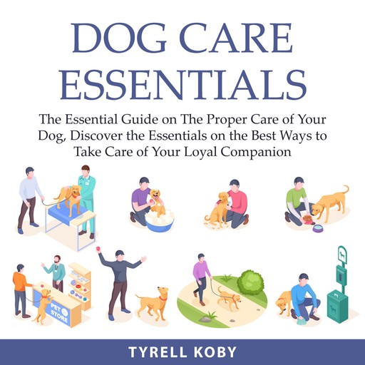 Dog Care Essentials, Tyrell Koby