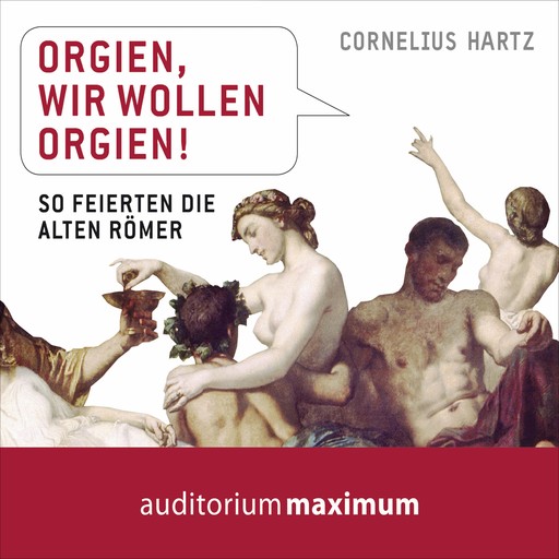 Orgien, wir wollen Orgien! (Ungekürzt), Cornelius Hartz