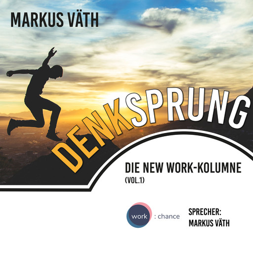 Die New Work - Kolumne, 1, Vol.: Denksprung (Ungekürzt), Markus Väth