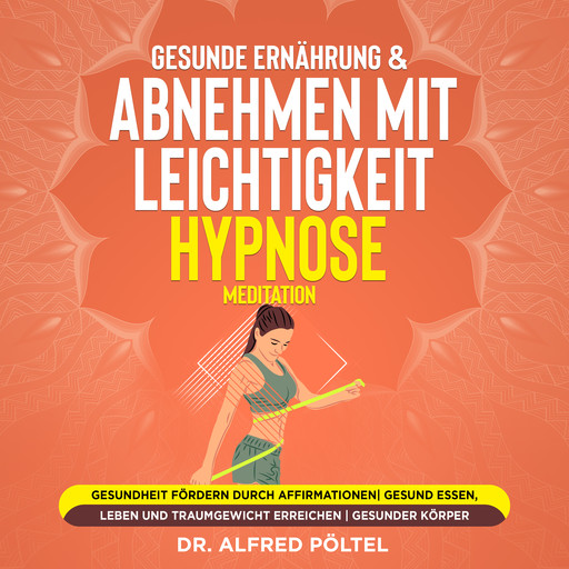 Gesunde Ernährung & abnehmen mit Leichtigkeit - Hypnose / Meditation, Alfred Pöltel