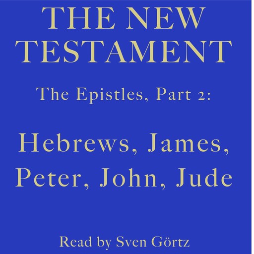 The Epistles, Part 2: Hebrews, James, Peter, John, Jude, paul