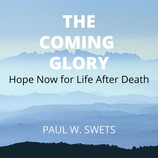 The Coming Glory, Paul W. Swets