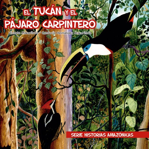 El tucán y el pájaro carpintero, Vicente Makuritofe, Confucio Hernández Makuritofe