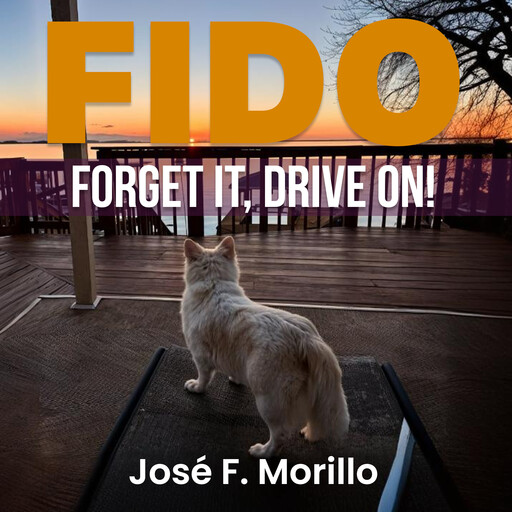 FIDO: FORGET IT, DRIVE ON!, José F. Morillo