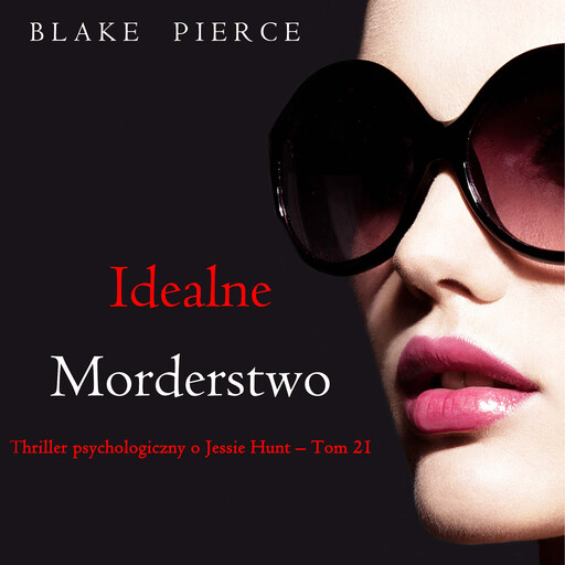 Idealne morderstwo (Thriller psychologiczny o Jessie Hunt – Tom 21), Blake Pierce