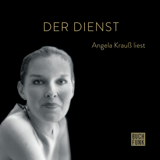 Der Dienst - Angela Krauß liest (ungekürzt), Angela Kraus