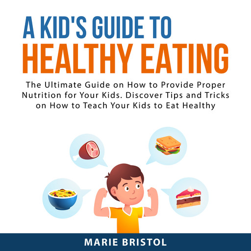 A Kid's Guide to Healthy Eating, Marie Bristol