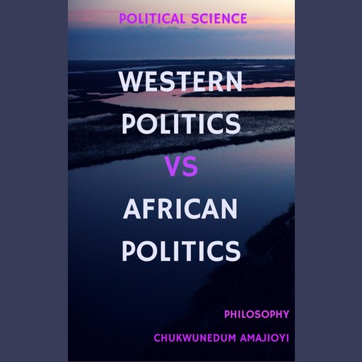 Western Politics Vs African Politics, Chukwunedum Amajioyi