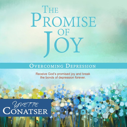 The Promise of Joy: Overcoming Depression, Yvette Conatser