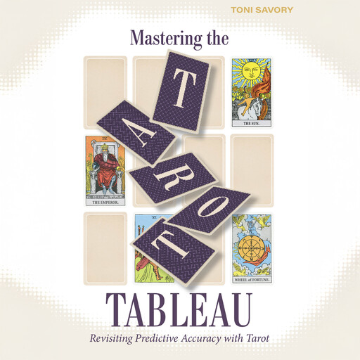 Mastering the Tarot Tableau, Toni Savory