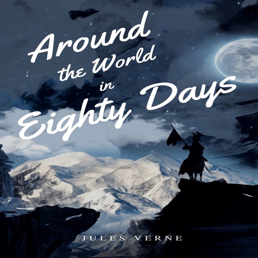 Around the World in Eighty Days (Unabridged), Jules Verne