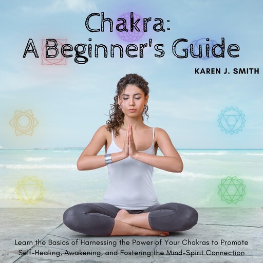 Chakra: A Beginner's Guide, Karen Smith