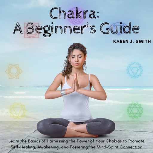 Chakra: A Beginner's Guide, Karen Smith