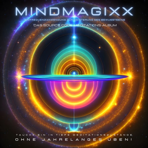 Das Source Code Meditations-Album: Tauche ein in tiefe Meditationszustände - ohne jahrelanges Üben!, mindMAGIXX Biofrequenztherapie