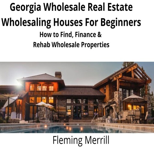 Georgia Wholesale Real Estate Wholesaling Houses for Beginners, Fleming Merrill